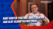 Buat Konten YouTube, Anies Bantah Jadi Alat Jelang Pilpres 2024