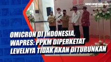 Omicron di Indonesia, Wapres: PPKM Diperketat Levelnya Tidak akan Diturunkan