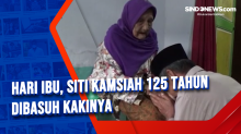 Hari Ibu, Siti Kamsiah 125 Tahun Dibasuh Kakinya