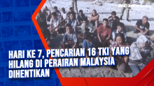 Hari ke 7, Pencarian 16 TKI yang Hilang di Perairan Malaysia Dihentikan