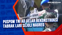 Puspom TNI AD Gelar Rekonstruksi Tabrak Lari Sejoli Nagreg