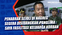 Penabrak Sejoli di Nagreg Segera Disidangkan, Panglima TNI: Saya Fasilitasi Keluarga Korban