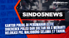 Kantor Pinjol di Perumahan Elite Digerebek Polisi dan Sultan HB X Menanti Relokasi PKL Malioboro Selama 17 Tahun.