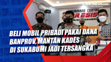 Beli Mobil Pribadi Pakai Dana Banprov, Mantan Kades di Sukabumi jadi Tersangka