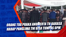 Orang Tua Praka Anumerta TH Barasa Harap panglima TNI Bisa Tumpas OPM