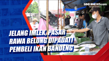 Jelang Imlek, Pasar Rawa Belong Dipadati Pembeli Ikan Bandeng