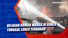 Belasan Rumah Warga di Kuala Tungkal Ludes Terbakar