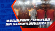 Tabrak Lari di Medan, Pengemudi Babak Belur dan Mobilnya Dirusak Massa