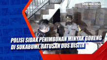 Polisi Sidak Penimbunan Minyak Goreng di Sukabumi, Ratusan Dus Disita
