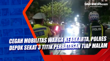 Cegah Mobilitas Warga ke Jakarta, Polres Depok Sekat 3 Titik Perbatasan Tiap Malam