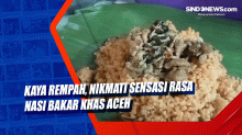 Kaya Rempah, Nikmati Sensasi Rasa Nasi Bakar Khas Aceh