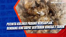 Pecinta Kuliner Padang Bersiaplah, Rendang Kini Dapat Bertahan Hingga 2 Tahun