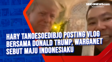 Hary Tanoesoedibjo Posting Vlog Bersama Donald Trump, Warganet Sebut Maju Indonesiaku