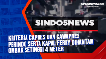 Kriteria Capres dan Cawapres Perindo serta Kapal Ferry Dihantam Ombak Setinggi 4 meter