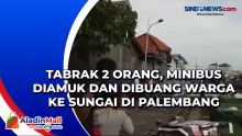 Tabrak 2 Orang, Minibus Diamuk dan Dibuang Warga ke Sungai di Palembang