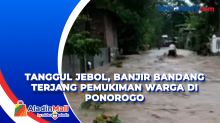 Tanggul Jebol, Banjir Bandang Terjang Pemukiman Warga di Ponorogo