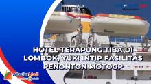 Hotel Terapung Tiba di Lombok, Yuk! Intip Fasilitas Penonton MotoGP