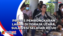 Protes Pembongkaran Lahan di Toraja Utara, Sulawesi Selatan Ricuh