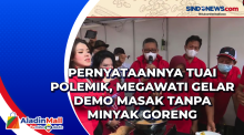 Pernyataannya Tuai Polemik, Megawati Gelar Demo Masak Tanpa Minyak Goreng