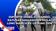 Dipimpin Mobil Komando, Ratusan Mahasiswa Mulai Long March ke Gedung DPR
