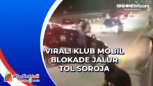 Viral! Klub Mobil Blokade Jalur Tol Soroja