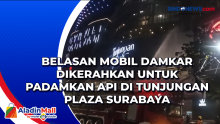 Belasan Mobil Damkar Dikerahkan untuk Padamkan Api di Tunjungan Plaza Surabaya
