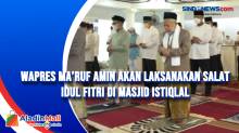 Wapres Maruf Amin Akan Laksanakan Salat Idul Fitri di Masjid Istiqlal