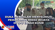 Duka Mendalam Menyelimuti Pemakaman Mieke Wijaya di TPU Tanah Kusir