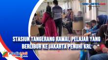 Stasiun Tangerang Ramai, Pelajar yang Berlibur ke Jakarta Penuhi KRL