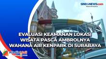 Evaluasi Keamanan Lokasi Wisata Pasca Ambrolnya Wahana Air Kenpark  di Surabaya