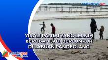 Viral! Pantai yang Jernih Berubah Jadi Berlumpur di Labuan Pandeglang