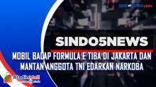 Mobil Balap Formula E Tiba di Jakarta dan Mantan Anggota TNI Edarkan Narkoba