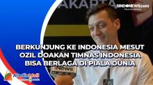 Berkunjung ke Indonesia Mesut Ozil Doakan Timnas Indonesia Bisa Berlaga di Piala Dunia