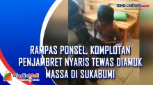 Rampas Ponsel, Komplotan Penjambret Nyaris Tewas Diamuk Massa di Sukabumi