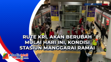 Rute KRL Akan Berubah Mulai Hari Ini, Kondisi Stasiun Manggarai Ramai