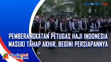 Pemberangkatan Petugas Haji Indonesia Masuki Tahap Akhir, Begini Persiapannya