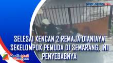 Selesai Kencan 2 Remaja Dianiaya Sekelompok Pemuda di Semarang, Ini Penyebabnya