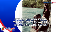 Ikhlas, Ridwan Kamil Titipkan Putranya Eril di Sungai Aare, Swiss