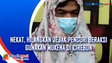 Nekat, Hilangkan Jejak Pencuri Beraksi Gunakan Mukena di Cirebon