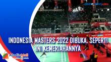 Indonesia Masters 2022 Dibuka, Seperti Ini Kemeriahannya