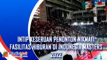 Intip Keseruan Penonton Nikmati Fasilitas Hiburan di Indonesia Masters 2022