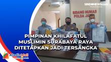 Pimpinan Khilafatul Muslimin Surabaya Raya Ditetapkan jadi Tersangka