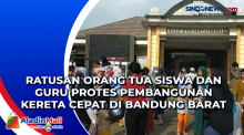 Ratusan Orang Tua Siswa dan Guru Protes Pembangunan Kereta Cepat di Bandung Barat