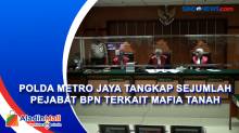 Polda Metro Jaya Tangkap Sejumlah Pejabat BPN Terkait Mafia Tanah