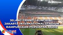 Jelang Grand Launching, Jakarta International Stadium Rampungkan Persiapan Akhir