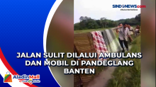 Jalan Sulit Dilalui Ambulans dan Mobil di Pandeglang Banten