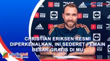 Christian Eriksen Resmi Diperkenalkan, Ini Sederet Pemain Besar Gratis di MU