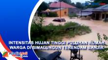 Intensitas Hujan Tinggi Puluhan Rumah Warga di Simalungun Terendam Banjir