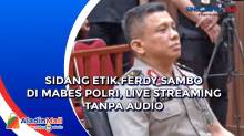 Sidang Etik Ferdy Sambo di Mabes Polri, Live Streaming Tanpa Audio