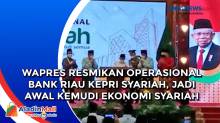 Wapres Resmikan Operasional Bank Riau Kepri Syariah, Jadi Awal Kemudi Ekonomi Syariah